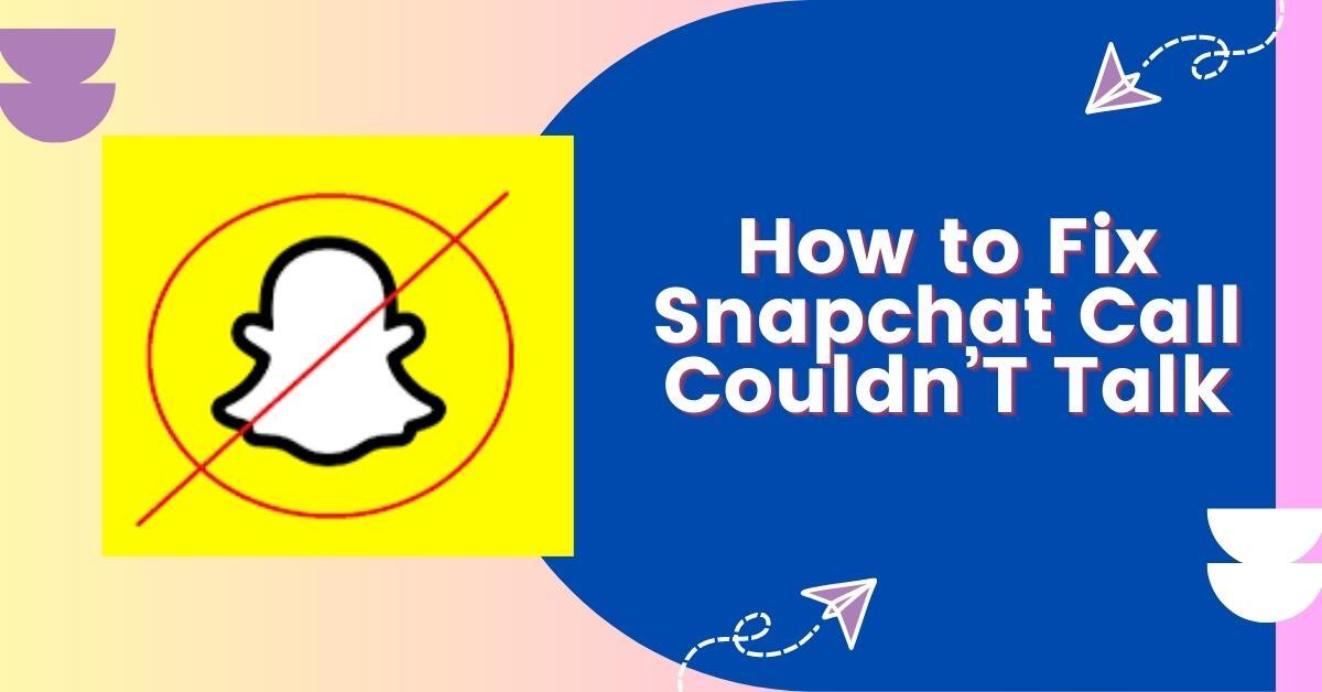 How to Fix Snapchat Call Couldn'T Talk