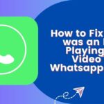 How to Fix “There was an Error Playing the Video” in Whatsapp Status