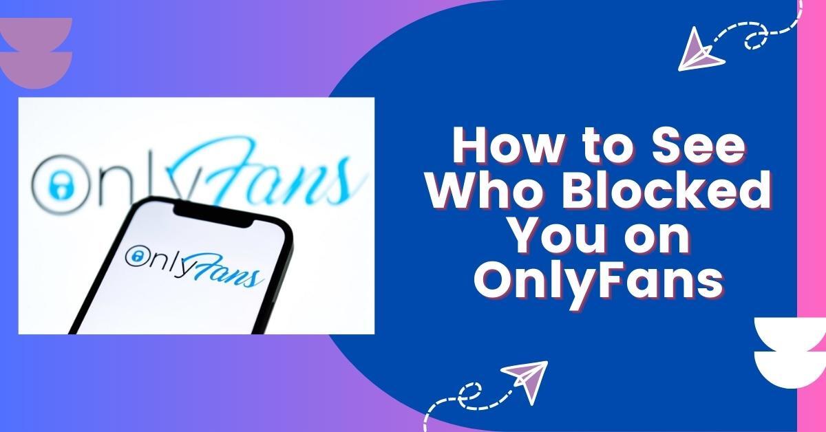 How to See Who Blocked You on OnlyFans