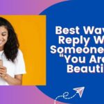 Best Ways to Reply When Someone Says “You Are So Beautiful