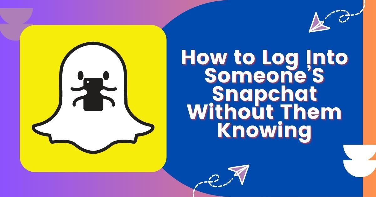 How to Log Into Someone’S Snapchat Without Them Knowing