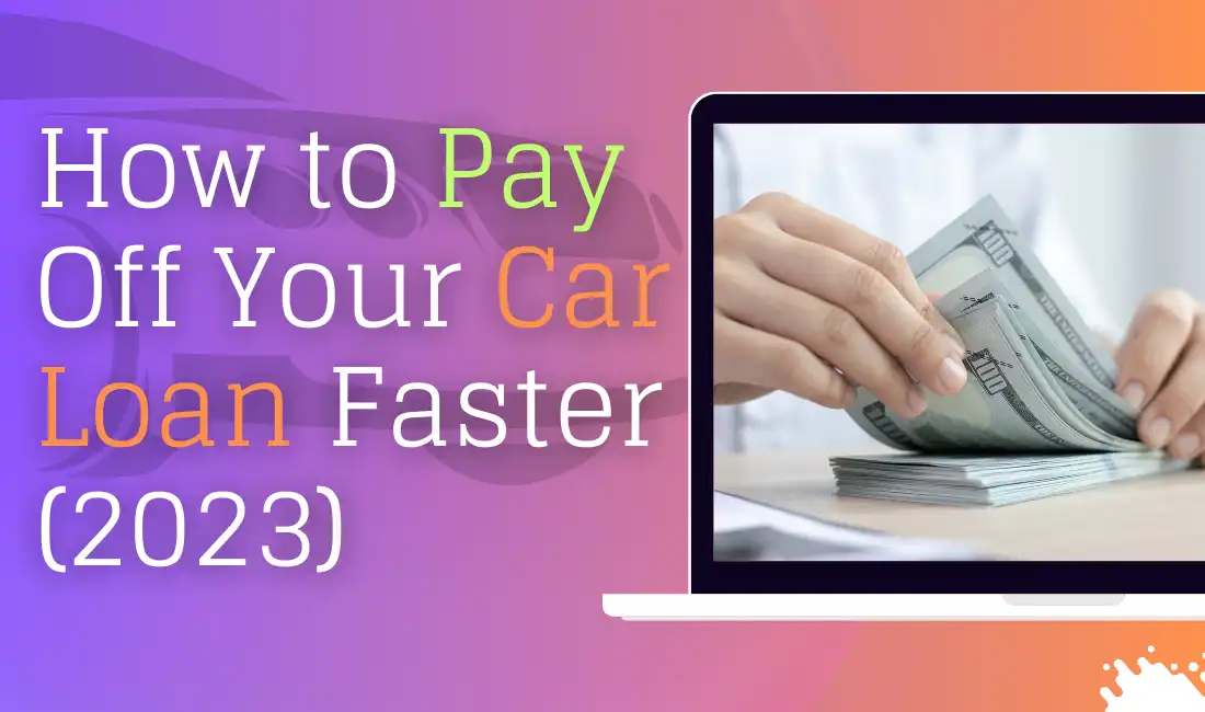 How to Pay Off Your Car Loan Faster