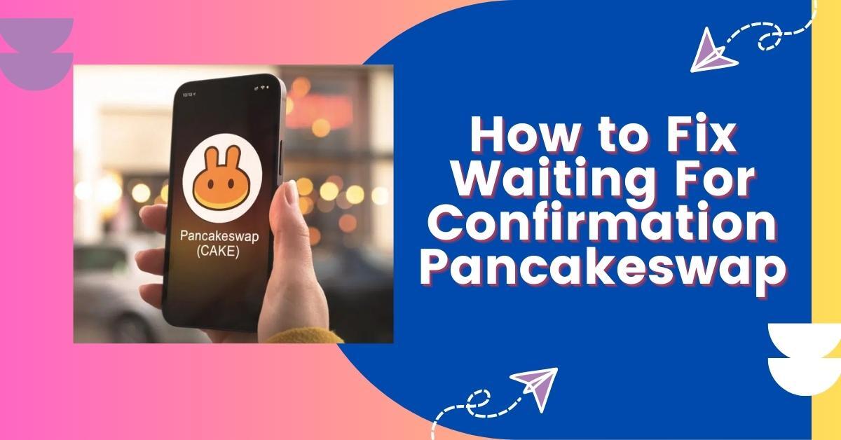 How to Fix Waiting For Confirmation Pancakeswap