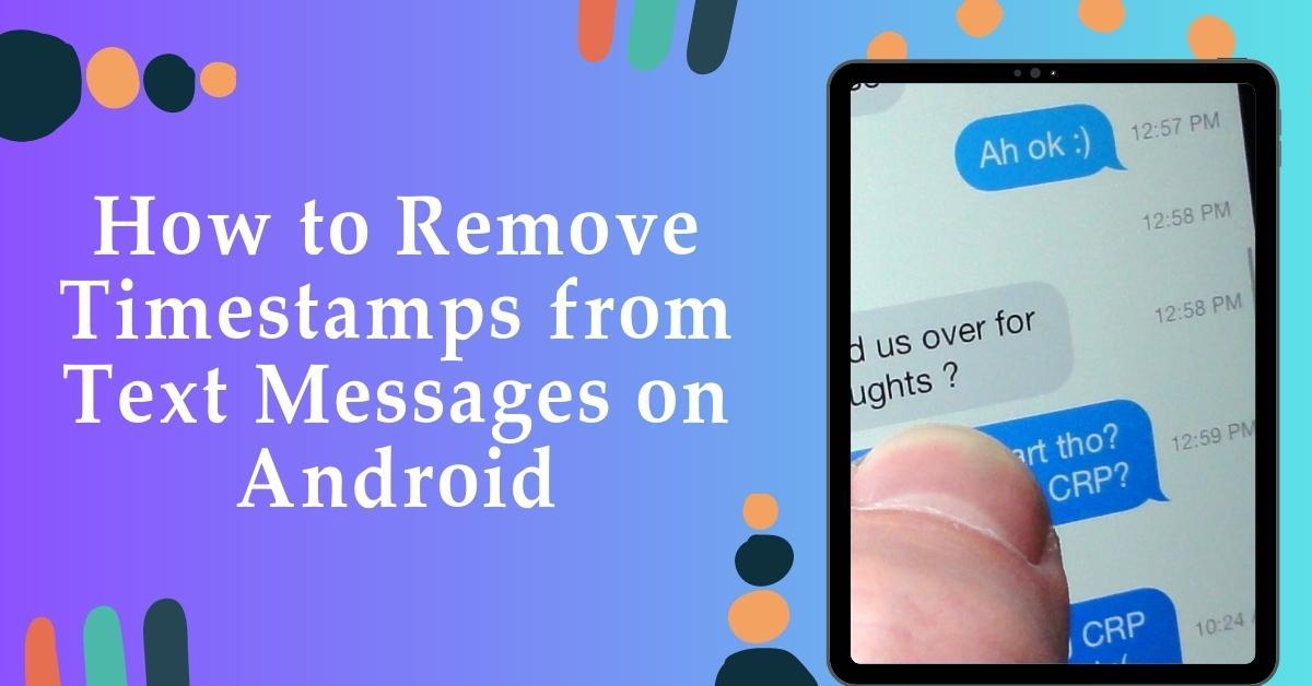 How to Remove Timestamps from Text Messages on Android