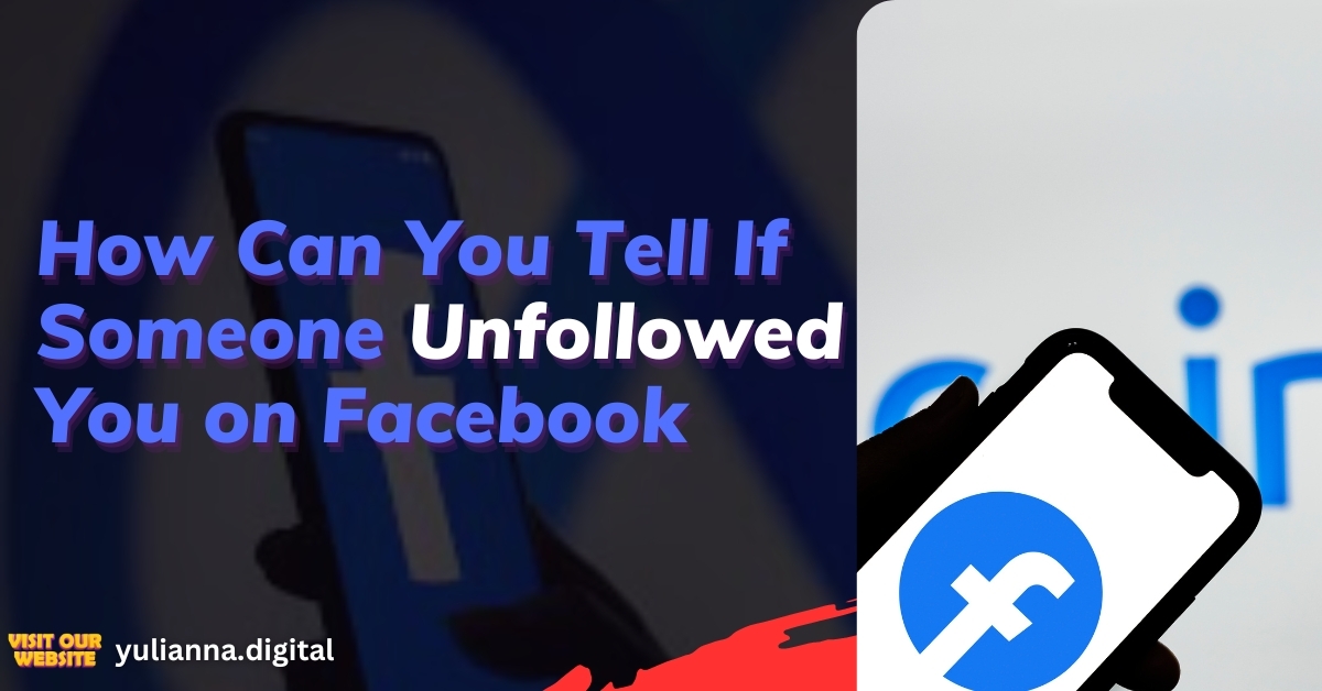 How Can You Tell If Someone Unfollowed You on Facebook