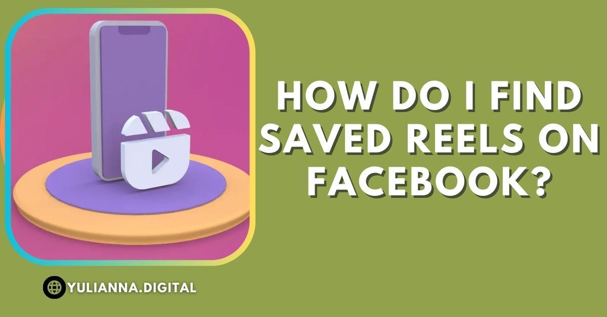 How Do I Find Saved Reels on Facebook?