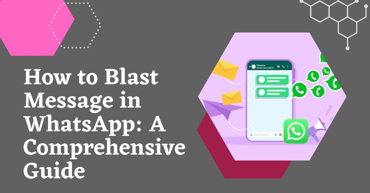 How to Blast Message in WhatsApp: A Comprehensive Guide