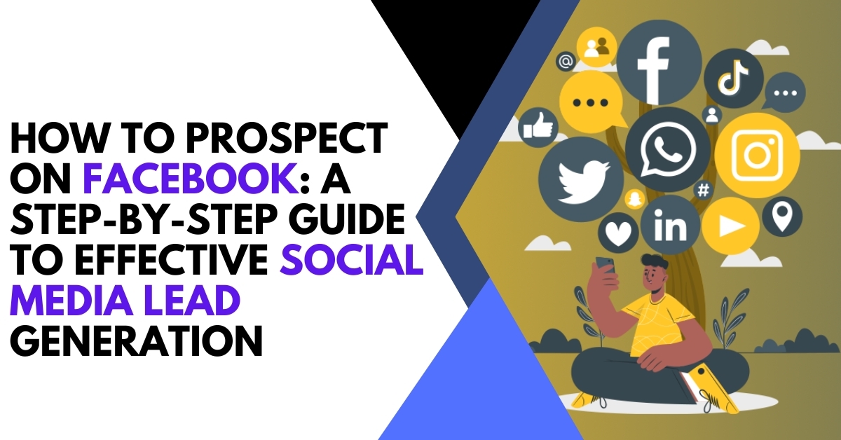 How to Prospect on Facebook A Step-by-Step Guide to Effective Social Media Lead Generation