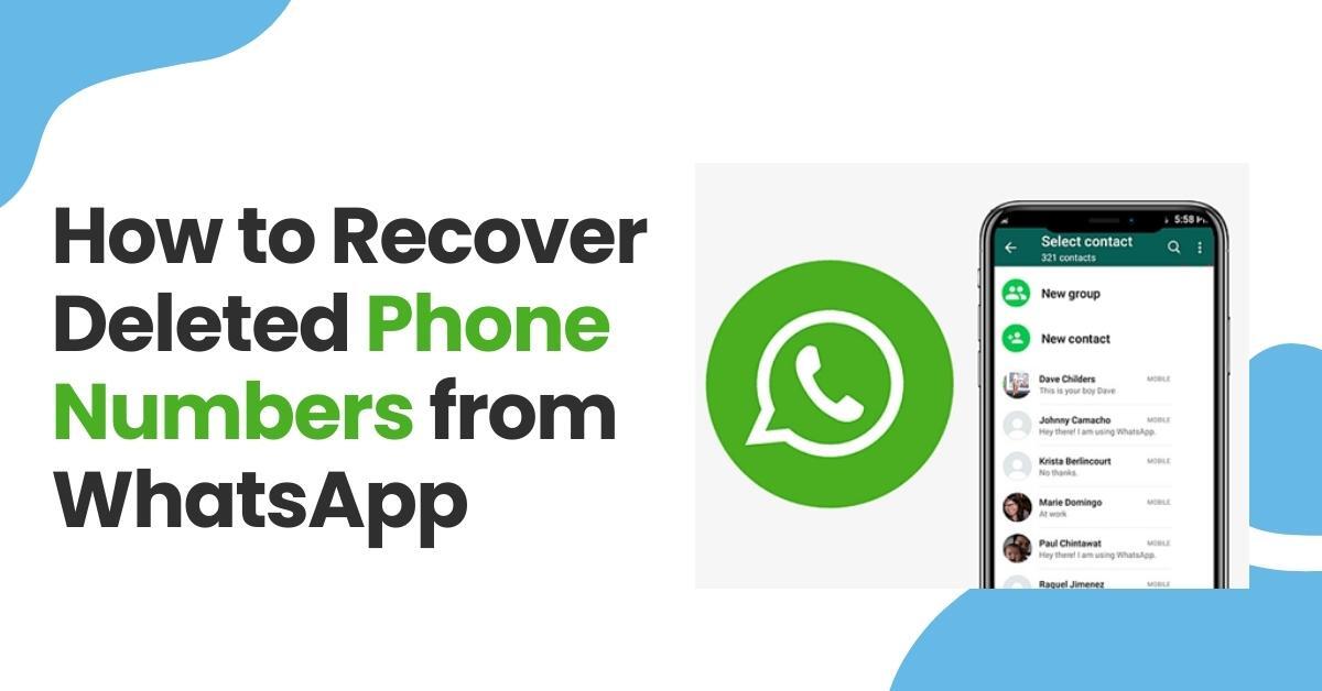 How to Recover Deleted Phone Numbers from WhatsApp