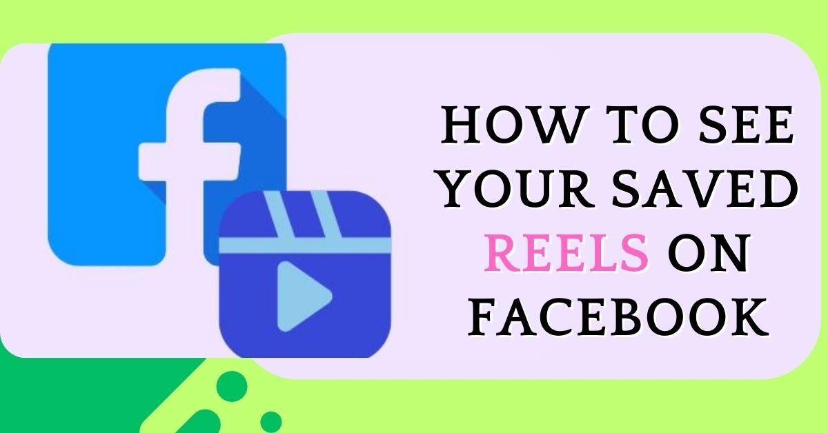 How to See Your Saved Reels on Facebook