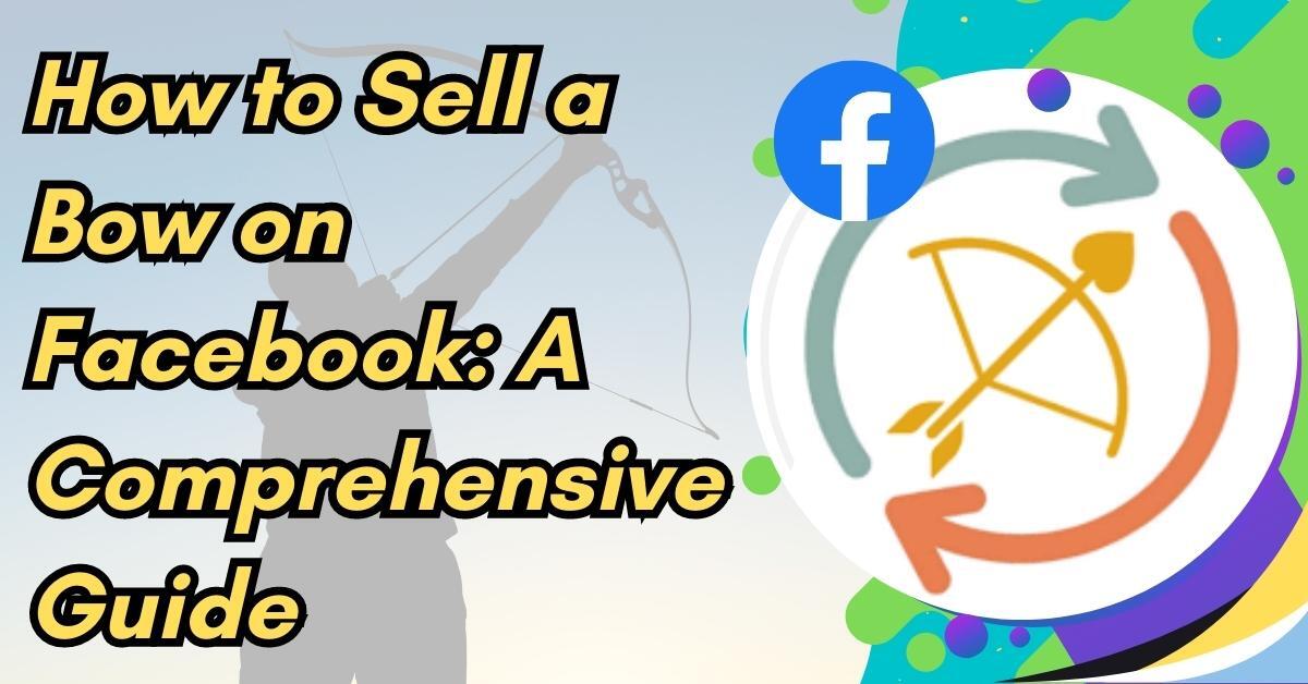How to Sell a Bow on Facebook A Comprehensive Guide